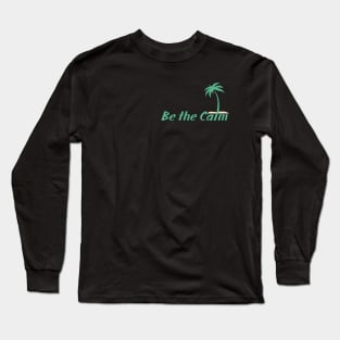 Be the Calm Long Sleeve T-Shirt